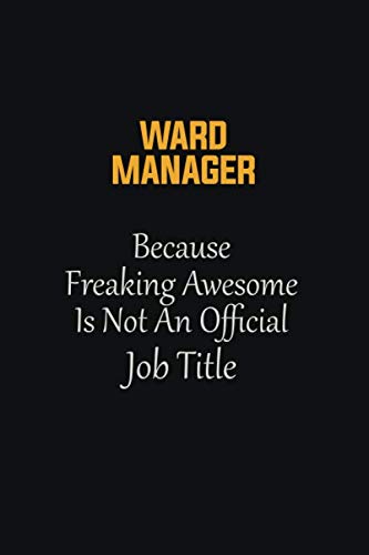 Beispielbild fr Ward Manager Because Freaking Awesome Is not an Official Job Title: Motivational Career quote blank lined Notebook Journal 6x9 matte finish zum Verkauf von Revaluation Books