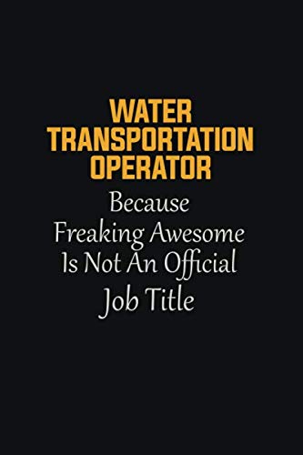 Imagen de archivo de Water Transportation Operator Because Freaking Awesome Is not an Official Job Title: Motivational Career quote blank lined Notebook Journal 6x9 matte finish a la venta por Revaluation Books