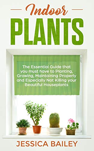 Beispielbild fr Indoor Plants: The Essential Guide that you must have to Planting, Growing, Maintaining Properly and Especially Not Killing your Beautiful Houseplants zum Verkauf von WorldofBooks