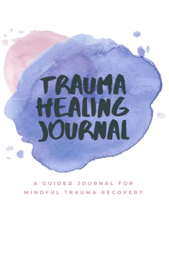 Stock image for The Trauma Healing Journal: A Guided Journal for Mindful Trauma Recovery for sale by KuleliBooks