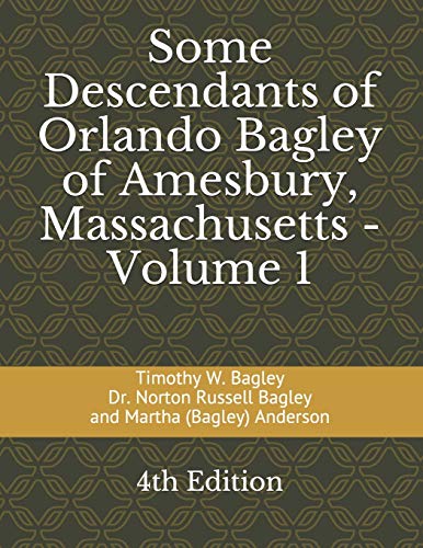 

Some Descendants of Orlando Bagley of Amesbury, Massachusetts: Volume 1