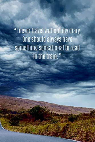 Beispielbild fr I never travel without my diary. One should always have something sensational to read in the train.: Flower Travel Motivational Notebook, Journal, . Memorials,Album, Logbook, Diary (110 Pages zum Verkauf von Revaluation Books
