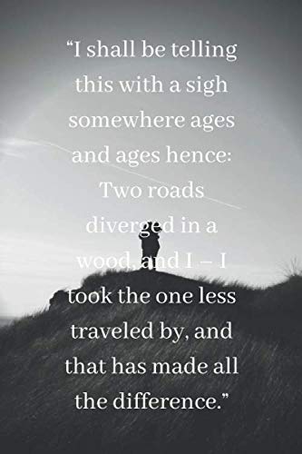 Beispielbild fr I shall be telling this with a sigh somewhere ages and ages hence: Two roads diverged in a wood, and I   I took the one less traveled by, and that has . Journal, Score book, Exercise Book, Mot zum Verkauf von Revaluation Books