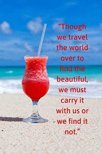 Beispielbild fr Though we travel the world over to find the beautiful, we must carry it with us or we find it not.: Flower Travel Motivational Notebook, Journal, . Memorials,Album, Logbook, Diary (110 Pages, zum Verkauf von Revaluation Books