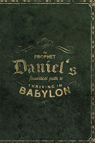 Beispielbild fr The Prophet Daniel's Fantastical Guide to Thriving in Babylon zum Verkauf von Revaluation Books
