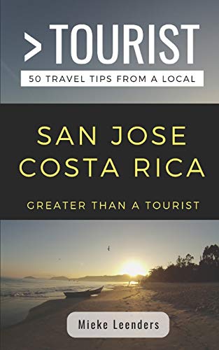 Stock image for GREATER THAN A TOURIST-SAN JOSE COSTA RICA: 50 Travel Tips from a Local for sale by SecondSale