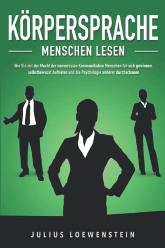 Beispielbild fr KRPERSPRACHE - Menschen lesen: Wie Sie mit der Macht der nonverbalen Kommunikation Menschen fr sich gewinnen, selbstbewusst Auftreten und die Psychologie anderer durchschauen zum Verkauf von medimops