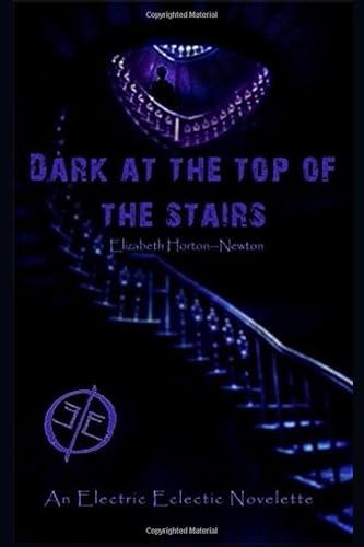 Stock image for Dark at the Top of the Stairs: An Electric Eclectic Book for sale by Revaluation Books