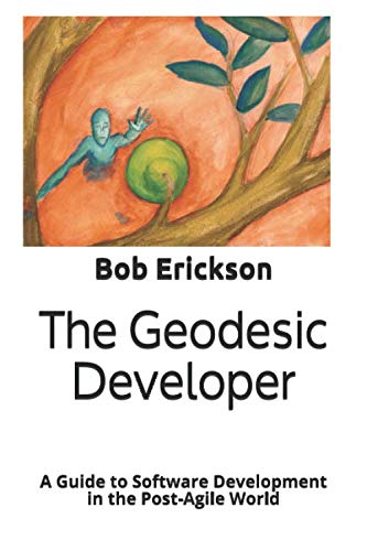 Stock image for The Geodesic Developer: A Guide to Software Development in the Post-Agile World for sale by Revaluation Books