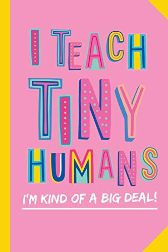 Imagen de archivo de I Teach Tiny Humans - I'm Kind of a Big Deal: Notebook (A5) Great for Preschool Teacher Appreciation Gifts, Graduation, End of Year in Kindergarten, Retirement, Thank You Gifts or Birthday gifts a la venta por SecondSale