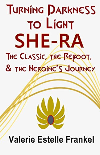 Stock image for Turning Darkness to Light: She-Ra: The Classic, the Reboot, and the Heroine  s Journey for sale by HPB-Emerald