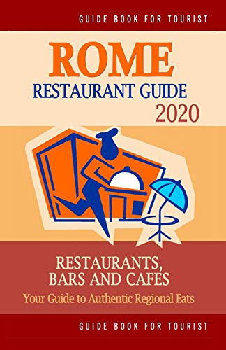 Stock image for Rome Restaurant Guide 2020: Best Rated Restaurants in Rome - Top Restaurants, Special Places to Drink and Eat Good Food Around (Restaurant Guide 2020) for sale by Lucky's Textbooks