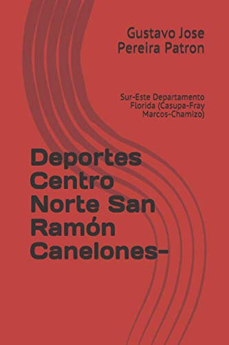 9781088673096: Deportes Centro Norte San Ramn Canelones-: Sur-Este Departamento Florida (Casupa-Fray Marcos-Chamizo) (Memorias de San Ramon) (Spanish Edition)