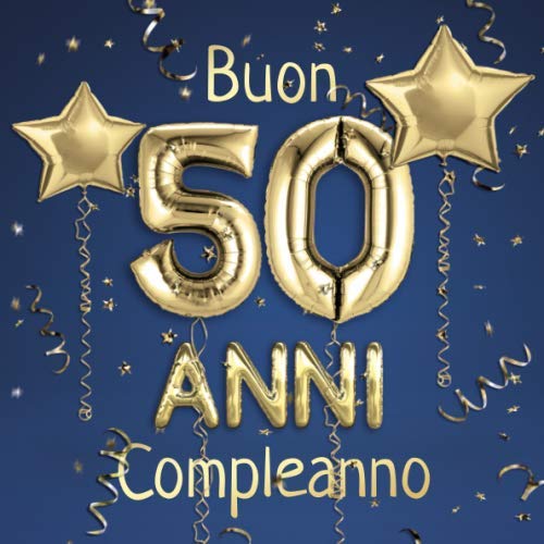 Buon Compleanno 50 Anni: Il libro d'oro dei miei 50 anni - 21x21cm - Un  libro degli ospiti per il compleanno con 100 pagine per le auguri di  -  Copertina: palloncini