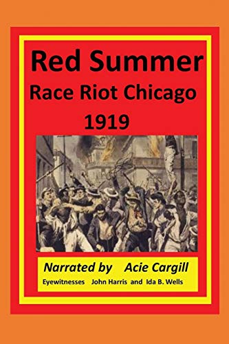 Beispielbild fr Red Summer Race Riot Chicago 1919: Eyewitnesses John Harris and Ida B. Wells zum Verkauf von Save With Sam