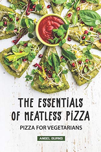 9781088806227: The Essentials of Meatless Pizza: Pizza for Vegetarians
