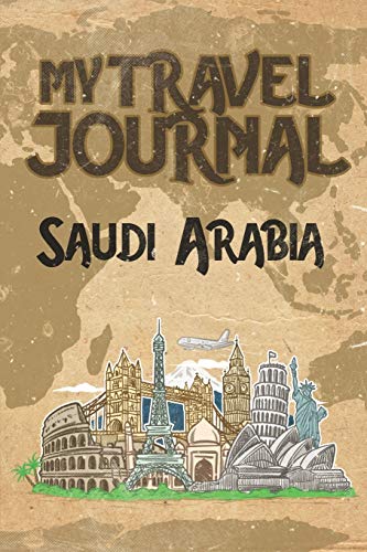 Stock image for My Travel Journal Saudi Arabia: 6x9 Travel Notebook or Diary with prompts, Checklists and Bucketlists perfect gift for your Trip to Saudi Arabia for every Traveler for sale by Revaluation Books