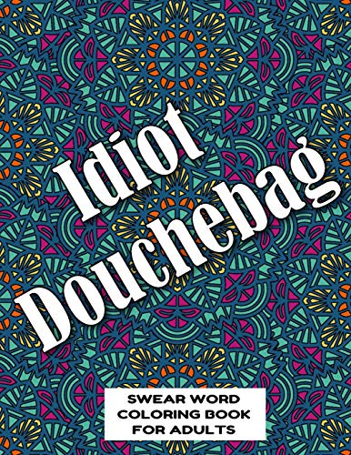 Stock image for Idiot Douchebag SWEAR WORD COLORING BOOK FOR ADULTS: swear word coloring book for adults stress relieving designs 8.5" X 11" Mandala Designs 54 Pages for sale by Lucky's Textbooks