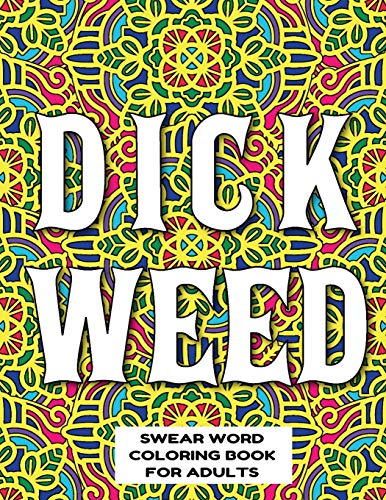 Stock image for DICKWEED SWEAR WORD COLORING BOOK FOR ADULTS: swear word coloring book for adults stress relieving designs 8.5" X 11" Mandala Designs 54 Pages for sale by Lucky's Textbooks