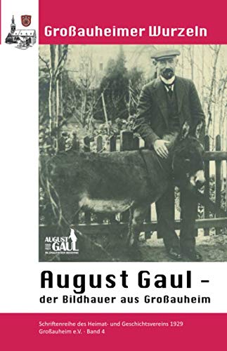 Stock image for August Gaul, der Bildhauer aus Groauheim (Groauheimer Wurzeln) for sale by Revaluation Books