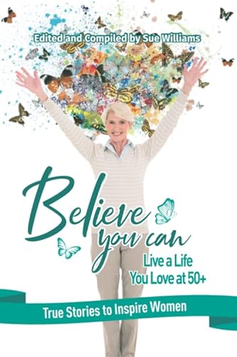 Beispielbild fr Believe You Can Live a Life You Love at 50+: True Stories to Inspire Women zum Verkauf von WorldofBooks