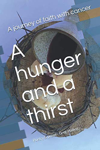 Beispielbild fr A hunger and a thirst: A journey of faith with cancer zum Verkauf von WorldofBooks