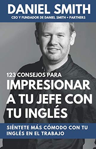 9781088969496: 123 consejos para impresionar a tu jefe con tu ingls: Sintete ms cmodo con tu ingls en el trabajo