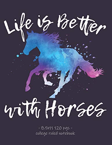 Stock image for LIFE IS BETTER WITH HORSES: School Notebook Equestrian Rider Horse Lover Gift 8.5x11 College Ruled (Horseback Riding) for sale by Ergodebooks