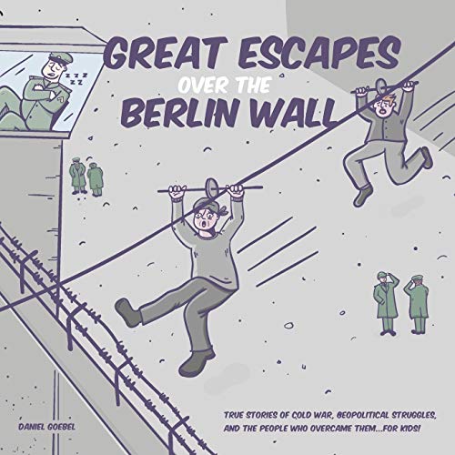 Stock image for Great Escapes Over the Berlin Wall: True stories of cold war, geopolitical struggles, and the people who overcame them.FOR KIDS! for sale by Save With Sam