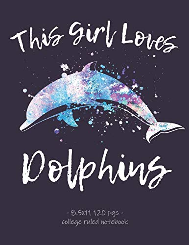 Stock image for THIS GIRL LOVES DOLPHINS: School Notebook Teens Tweens Gift 8.5x11 College Ruled (Love Dolphins) for sale by Big River Books