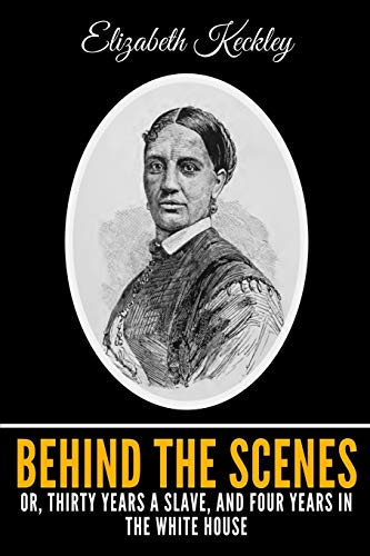 9781089039938: Behind The Scenes Or, Thirty Years A Slave, And Four Years In The White House