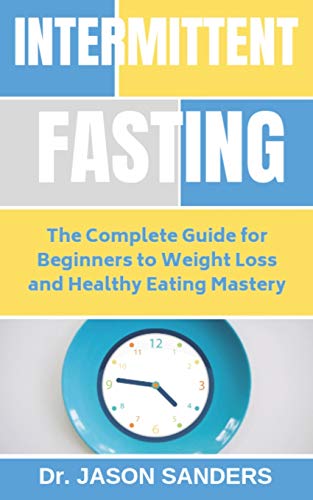 Imagen de archivo de Intermittent Fasting: The Complete Guide For Beginners To Weight Loss and Healthy Eating Mastery a la venta por THE SAINT BOOKSTORE