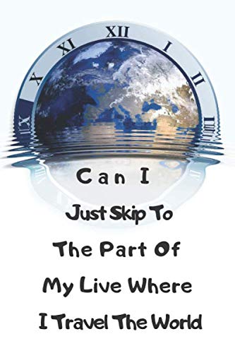 Imagen de archivo de Can I Just Skip To The Part Of My Live Where I Travel The World: A5, Journal, Pads, Notebook, Notepad, Sketchbook (Blank) (Planet Earth Project) a la venta por Revaluation Books