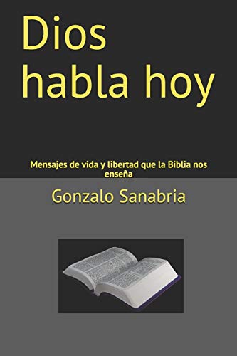 Stock image for Dios habla hoy: Mensajes de vida y libertad que la Biblia nos ensea (Sermones cristianos para predicar) (Spanish Edition) for sale by Goodwill Books