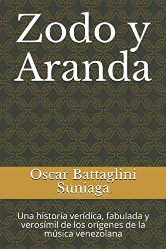 Imagen de archivo de Zodo y Aranda: Una historia verdica, fabulada y verosmil de los orgenes de la msica venezolana a la venta por Revaluation Books