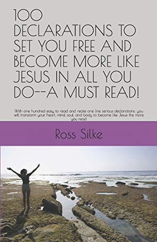 Imagen de archivo de 100 DECLARATIONS TO SET YOU FREE AND BECOME MORE LIKE JESUS IN ALL YOU DO--A MUST READ!: With one hundred easy to read and recite one line serious . body to become like Jesus the more you read a la venta por Revaluation Books