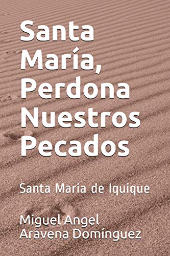 Imagen de archivo de Santa Mara, Perdona Nuestros Pecados: Santa Mara de Iquique (tomo 1) (Spanish Edition) a la venta por Lucky's Textbooks