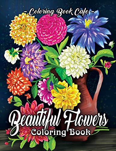 Stock image for Beautiful Flowers Coloring Book: An Adult Coloring Book Featuring Exquisite Flower Bouquets and Arrangements for Stress Relief and Relaxation for sale by Decluttr