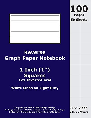 Imagen de archivo de Reverse Graph Paper Notebook: 1 Inch (1 in) Squares; 8.5" x 11"; 216 x 279 mm; 100 Pages; 50 Sheets; White Lines on Light Gray; Inverted 1x1 Quad Grid; Navy Blue Matte Cover a la venta por Ergodebooks
