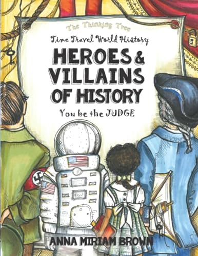 Beispielbild fr Heroes & Villains of History - You be the Judge: Time Travel World History | Thinking Tree Books | Dyslexia Friendly | Ages 10+ (Ages 12 - 17 - . - 7th, 8th, 9th, 10th, 11th & 12th Grade) zum Verkauf von ThriftBooks-Dallas