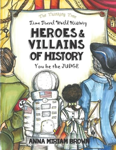 Stock image for Heroes & Villains of History - You be the Judge: Time Travel World History | Thinking Tree Books | Dyslexia Friendly | Ages 10+ (Ages 12 - 17 - . - 7th, 8th, 9th, 10th, 11th & 12th Grade) for sale by ThriftBooks-Dallas