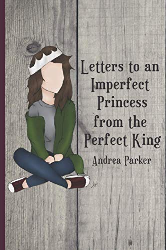 Imagen de archivo de Letters to an Imperfect Princess from the Perfect King a la venta por ThriftBooks-Atlanta