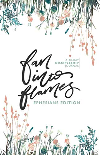 Stock image for Fan Into Flames: Ephesians: A 30-Day Discipleship Journal for Women for sale by Your Online Bookstore