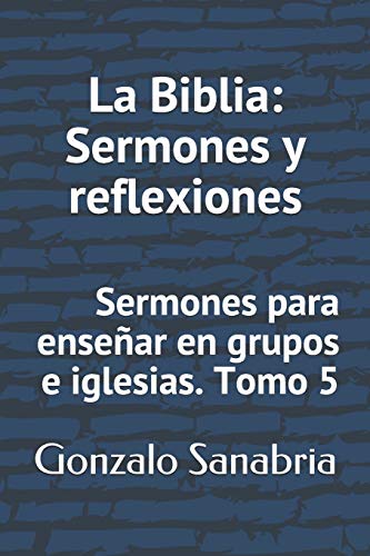 Beispielbild fr La Biblia: Sermones y reflexiones: Sermones para ensear en grupos e iglesias (Spanish Edition) zum Verkauf von Lucky's Textbooks