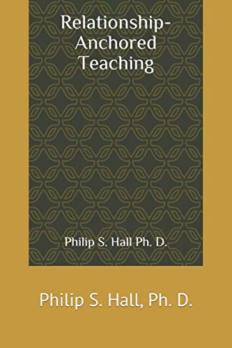 9781089388616: Relationship-Anchored Teaching: Philip S. Hall, Ph. D.