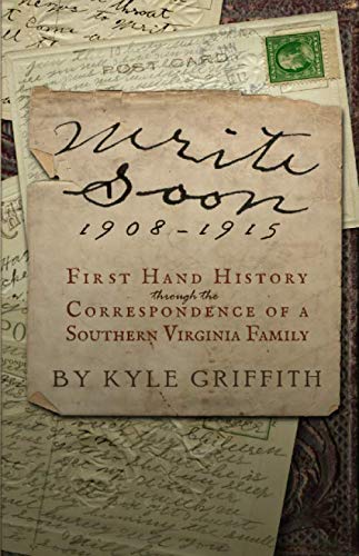 Stock image for Write Soon: 1908-1915 First Hand History through the Correspondence of a Southern Virginia Family for sale by Jenson Books Inc