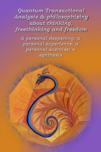 Immagine stock per Quantum Transactional Analysis & Philosophizing about thinking, freethinking and freedom: A personal deepening; a personal experience; a personal exercise; a synthesis