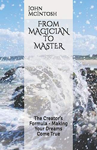 Imagen de archivo de From MAGICIAN to MASTER: The Creator  s Formula - Making Your Dreams Come True (SELF DISCOVERY) a la venta por HPB-Red
