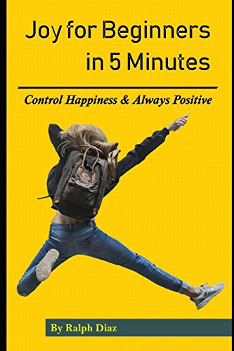 Stock image for Joy for Beginners in 5 Minutes: Control Happiness & Always Positive for sale by THE SAINT BOOKSTORE