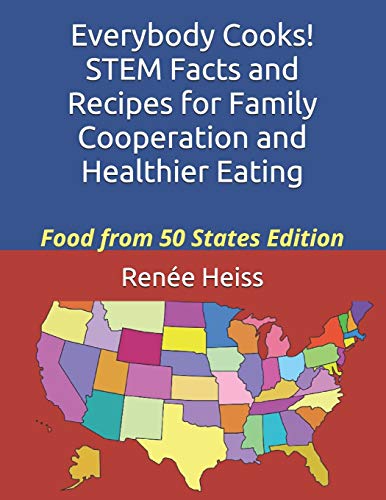 Imagen de archivo de Everybody Cooks! STEM Facts and Recipes for Family Cooperation and Healthier Eating: Food from 50 States Edition a la venta por Lucky's Textbooks